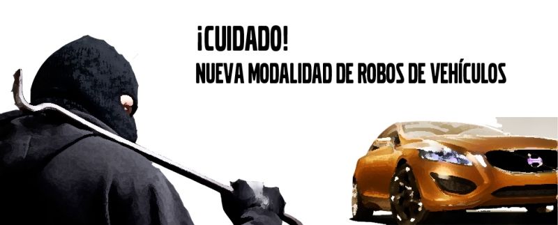 ¡CUIDADO! NUEVA MODALIDAD DE ROBO DE VEHÍCULOS ¡CUIDADO! NUEVA MODALIDAD DE ROBO DE VEHÍCULOS