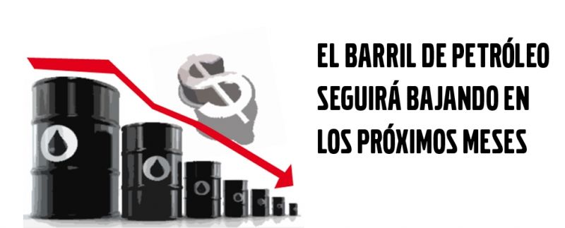 EL BARRIL DE PETRÓLEO SEGUIRÁ BAJANDO EN LOS PRÓXIMOS MESES EL BARRIL DE PETRÓLEO SEGUIRÁ BAJANDO EN LOS PRÓXIMOS MESES