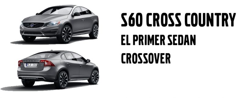 S60 CROSS COUNTRY: EL PRIMER SEDAN CROSSOVER S60 CROSS COUNTRY: EL PRIMER SEDAN CROSSOVER
