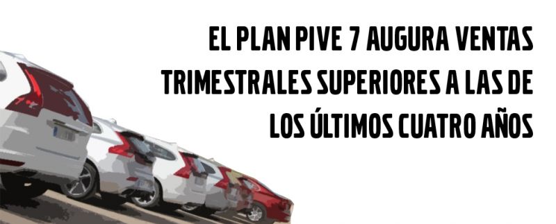 EL PLAN PIVE 7 AUGURA VENTAS TRIMESTRALES SUPERIORES A LAS DE LOS CUATRO ÚLTIMOS AÑOS EL PLAN PIVE 7 AUGURA VENTAS TRIMESTRALES SUPERIORES A LAS DE LOS CUATRO ÚLTIMOS AÑOS
