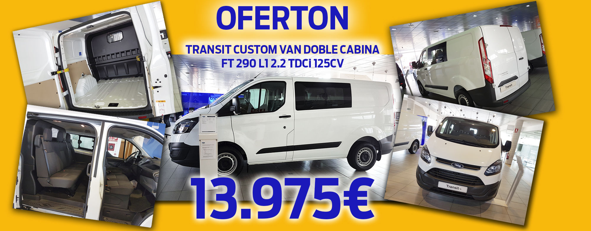 FORD TRANSIT CUSTOM VAN DOBLE CABINA FT 290 L1 2.2 TDCi 125CV 13.975 € FORD TRANSIT CUSTOM VAN DOBLE CABINA FT 290 L1 2.2 TDCi 125CV 13.975 €