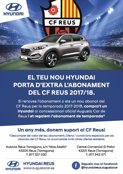 El teu nou Hyundai porta d'extra l'abonament del CF Reus 2017/18. El teu nou Hyundai porta d'extra l'abonament del CF Reus 2017/18.