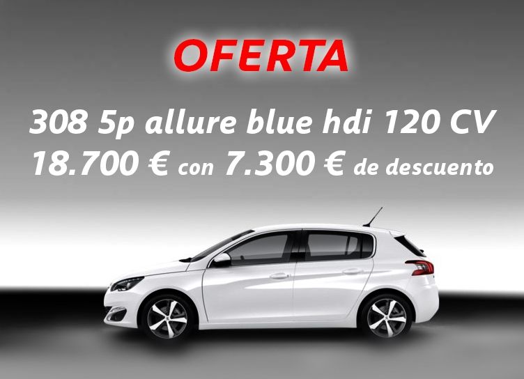 OFERTA Peugeot 308 5p allure blue hdi 120 CV 18.700 € con 7.300 € de descuento OFERTA Peugeot 308 5p allure blue hdi 120 CV 18.700 € con 7.300 € de descuento