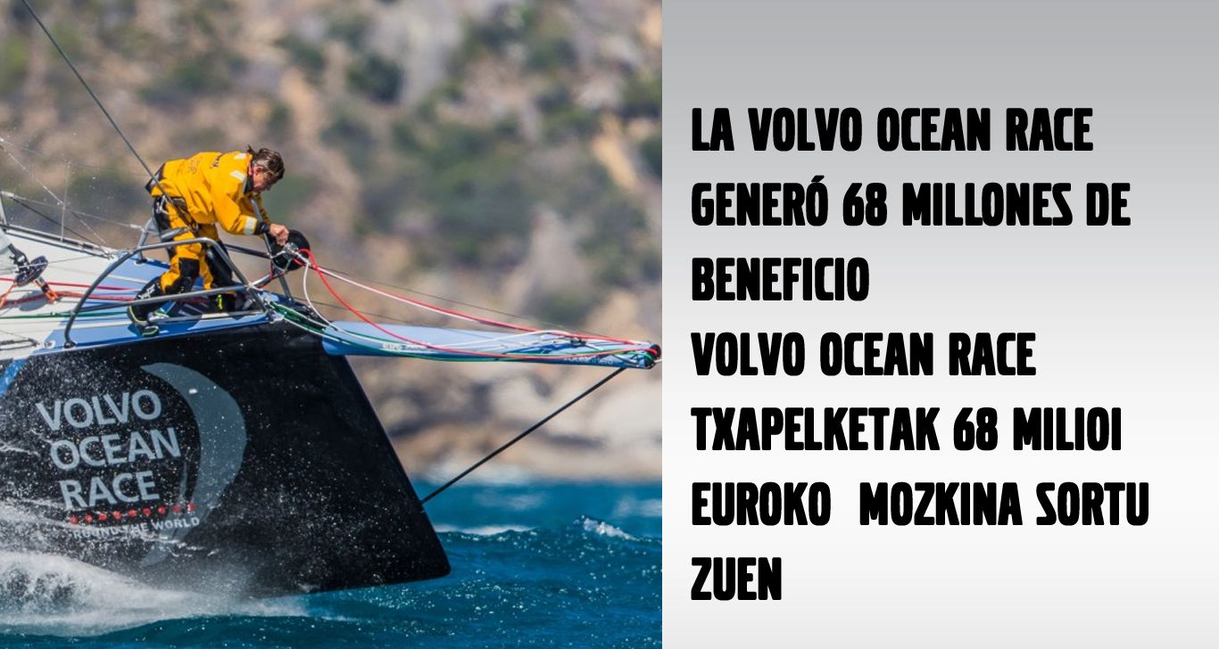 LA VOLVO OCEAN RACE GENERÓ 68 MILLONES DE BENEFICIO LA VOLVO OCEAN RACE GENERÓ 68 MILLONES DE BENEFICIO