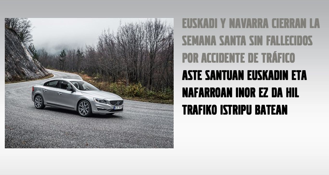 EUSKADI Y NAVARRA CIERRAN LA SEMANA SANTA SIN FALLECIDOS POR ACCIDENTE DE TRÁFICO EUSKADI Y NAVARRA CIERRAN LA SEMANA SANTA SIN FALLECIDOS POR ACCIDENTE DE TRÁFICO