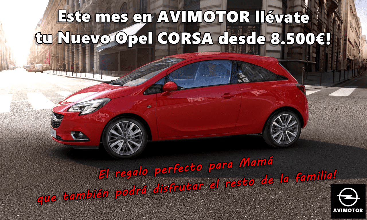 ESTE MES DE MAYO EN AVIMOTOR YA PUEDES LLEVARTE TU NUEVO OPEL CORSA DESDE SOLO 8.500 €!! ESTE MES DE MAYO EN AVIMOTOR YA PUEDES LLEVARTE TU NUEVO OPEL CORSA DESDE SOLO 8.500 €!!