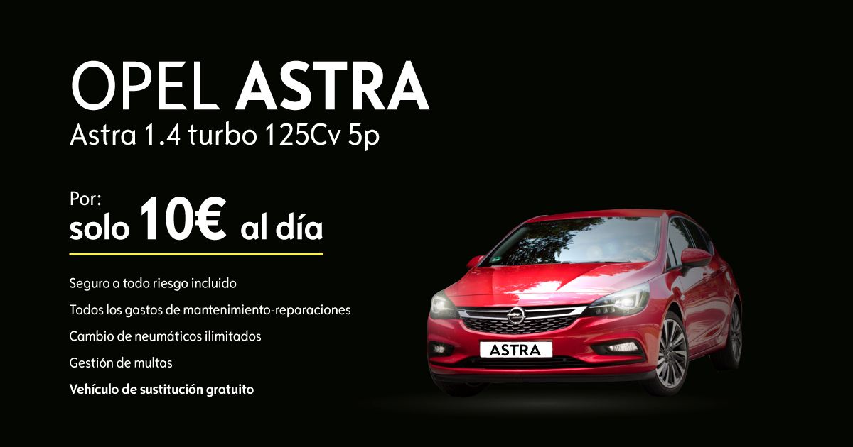 Nuevo OPEL Astra por 10€ al día Nuevo OPEL Astra por 10€ al día