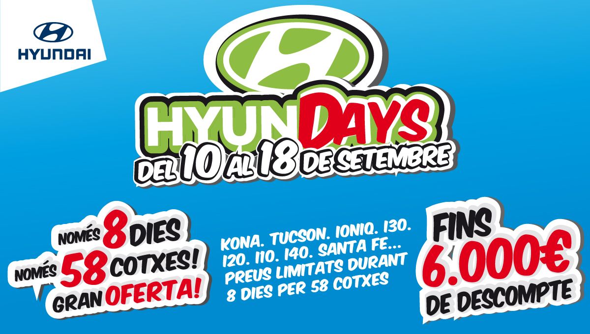 Aquest setembre, tornen els "HyunDAYS". Del 10 al 18 de setembre, 58 cotxes amb preus d'escàndol. Aquest setembre, tornen els "HyunDAYS". Del 10 al 18 de setembre, 58 cotxes amb preus d'escàndol.