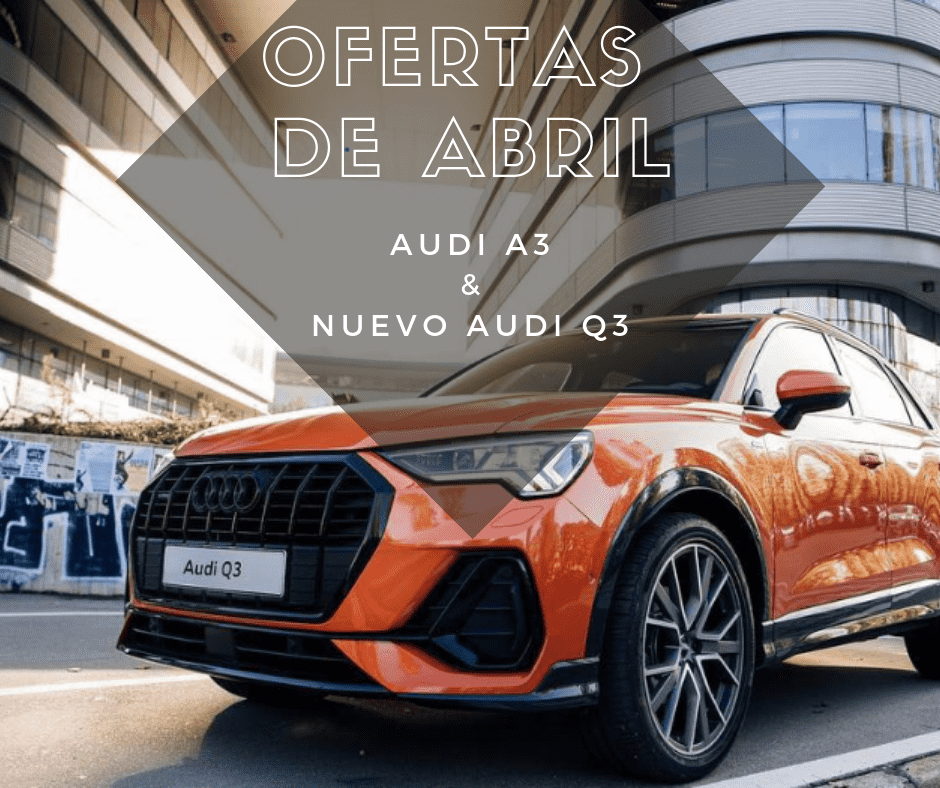 Ofertas de abril: Audi A3 y nuevo Q3 (Solo hasta el 30/04) Ofertas de abril: Audi A3 y nuevo Q3 (Solo hasta el 30/04)