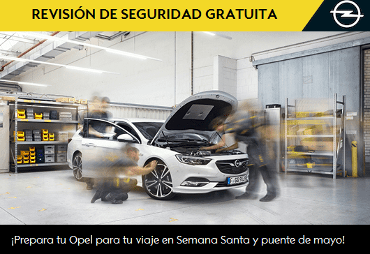 REVISIÓN DE SEGURIDAD GRATUITA PARA TU OPEL REVISIÓN DE SEGURIDAD GRATUITA PARA TU OPEL