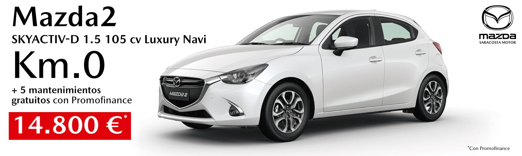Mazda2 SKYACTIV-D 1.5 105 CV Luxury Navegador km.0 14.800 € Mazda2 SKYACTIV-D 1.5 105 CV Luxury Navegador km.0 14.800 €