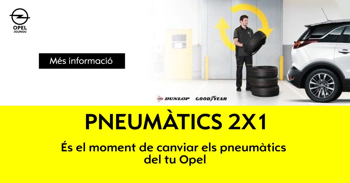 OPEL: PNEUMÀTICS 2X1 OPEL: PNEUMÀTICS 2X1