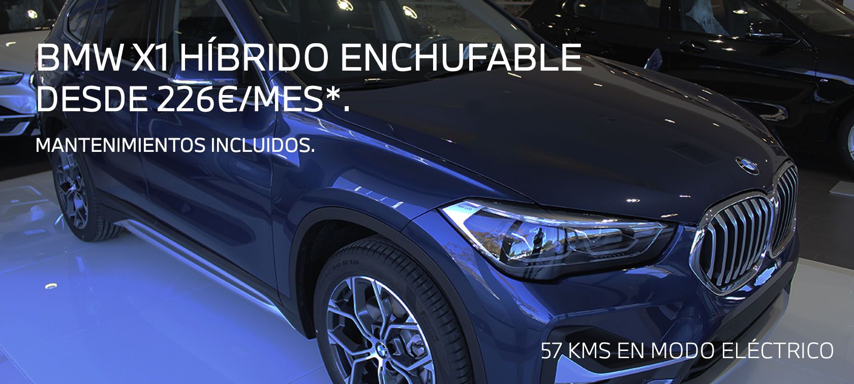 BMW X1 HÍBRIDO ENCHUFABLE Desde 226€/Mes* con mantenimientos incluidos BMW X1 HÍBRIDO ENCHUFABLE Desde 226€/Mes* con mantenimientos incluidos