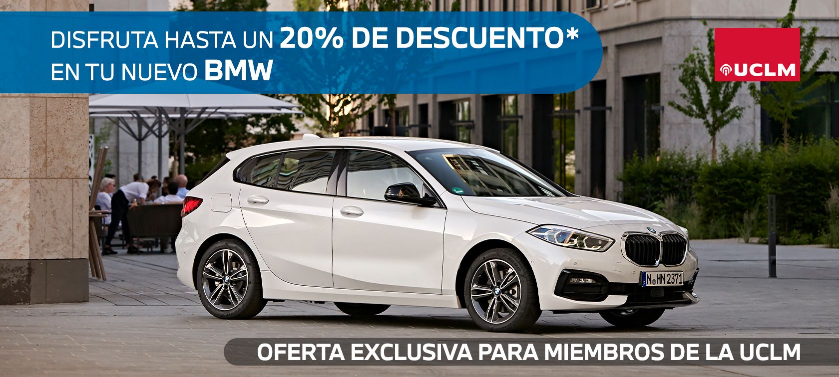 HASTA UN 20% DE DESCUENTO EN TU NUEVO BMW PARA MIEMBROS DE LA UCLM HASTA UN 20% DE DESCUENTO EN TU NUEVO BMW PARA MIEMBROS DE LA UCLM