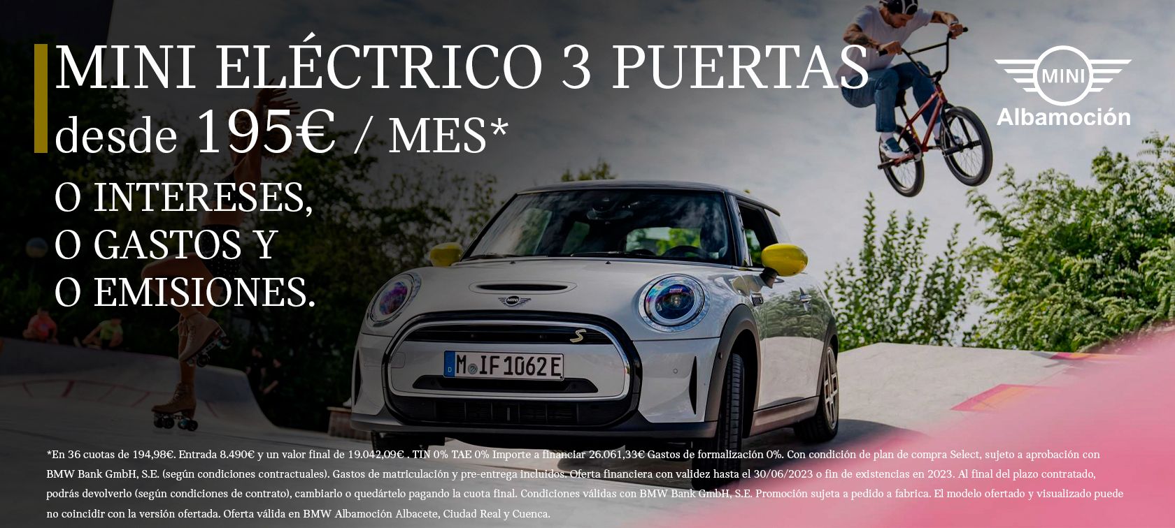 ¡¡¡ENCARGA AHORA EL MINI ELÉCTRICO Y CONSIGUE UN 0% DE INTERES CON CUOTAS DE 194,98€ MES PARA 3 AÑOS !!! ¡¡¡ENCARGA AHORA EL MINI ELÉCTRICO Y CONSIGUE UN 0% DE INTERES CON CUOTAS DE 194,98€ MES PARA 3 AÑOS !!!